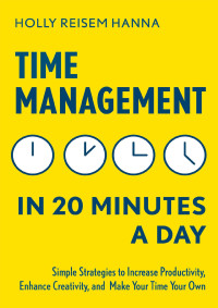 Holly Reisem Hanna — Time Management in 20 Minutes a Day