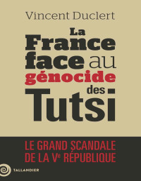 Vincent Duclert — La France face au génocide des Tutsi