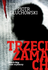 Piotr Głuchowski — 03_Trzeci zamach