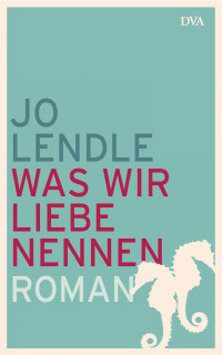 Lendle, Jo — Was wir Liebe nennen