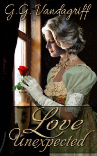 G.G. Vandagriff — Love Unexpected: A Regency Romance (The Saunders Family Saga Book 1)