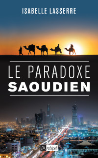 Isabelle Lasserre — Le paradoxe saoudien