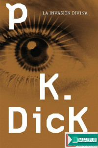 Philip K. Dick — La invasión divina