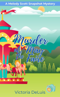 Victoria DeLuis — Murder at the May Faire (A Melody Scott Snapshot Mystery Book 3)