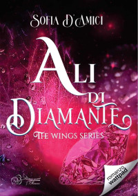 Sofia D'Amici, — Ali di diamante. The wings series: Vol 2 (Italian Edition)