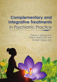 Patricia L. Gerbarg, M.D., Philip R. Muskin, M.D., M.A. & Richard P. Brown, M.D. — Complementary and Integrative Treatments in Psychiatric Practice