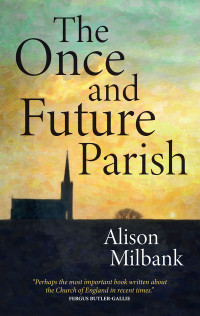 Alison Milbank; — The Once and Future Parish