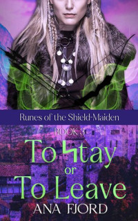 Ana Fjord — To Stay Or To Leave : A Historical Viking Romance (Runes Of The Shield-Maiden Book 3)