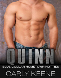 Carly Keene [Keene, Carly] — Quinn: A Short Sweet Blue Collar Hometown Hotties Instalove Romance