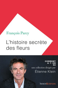 Parcy Francois [Parcy Francois] — L'histoire secrète des fleurs