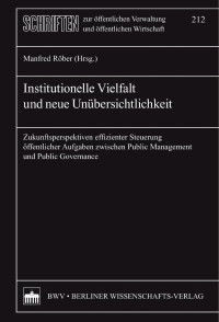 Manfred Röber (Hrsg.) — Institutionelle Vielfalt und neue Unübersichtlichkeit. Zukunftsperspektiven effizienter Steuerung öffentlicher Aufgaben zwischen Public Management und Public Governance