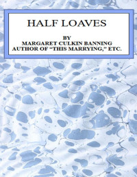 Margaret Culkin Banning — Half loaves