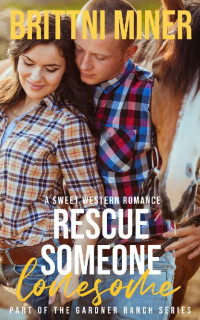 Brittni Miner — Rescue Someone Lonesome: A Sweet Western Romance