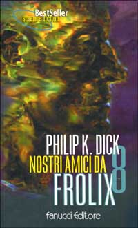 Philip K. Dick — Nostri Amici Da Frolix 8