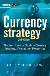 Callum Henderson — Currency Strategy: The Practitioner’s Guide to Currency Investing, Hedging and Forecasting
