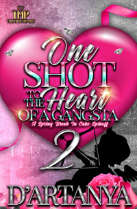 D'ARTANYA — ONE SHOT TO THE HEART OF A GANGSTA 2 (SPRING BREAK IN CABO WITH A GANGSTA SERIES Book 3)