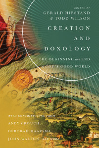 Gerald L. Hiestand, Todd Wilson — Creation and Doxology