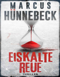 Marcus Hünnebeck — Eiskalte Reue: Thriller (German Edition)