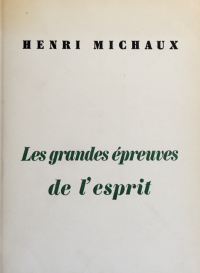 Michaux, Henri, 1899- — Les Grandes épreuves de l'esprit et les innombrables petites