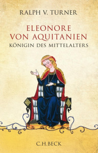 Turner, Ralph V.; Siber, Karl Heinz — Eleonore von Aquitanien: Königin des Mittelalters