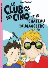 Enid Blyton — Le Club Des Cinq, Tome 11 : Le Club Des Cinq Et Le Château De Mauclerc