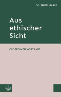 Wilfried Härle — Aus ethischer Sicht