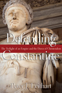 Leithart, Peter J.; — Defending Constantine