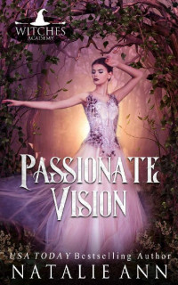 Natalie Ann [Ann, Natalie] — Passionate Vision (Witches Academy #2)