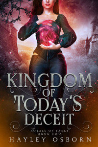 Hayley Osborn [Osborn, Hayley] — Kingdom of Today's Deceit (Royals of Faery Book 2)