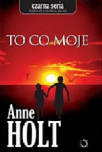 Holt Anne — To Co Moje