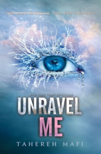 Tahereh Mafi — Unravel Me (Shatter Me Book 2)