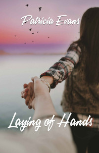 Patricia Evans — Laying of Hands