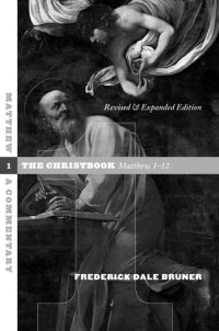 Frederick Dale Bruner — Matthew: A Commentary. Volume 1: The Christbook, Matthew 1-12