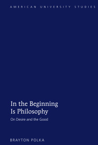 Polka, Brayton — In the Beginning Is Philosophy