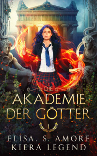 Elisa S. Amore & Kiera Legend — Die Akademie der Götter - Jahr 1 - Urban Fantasy Deutsch (German Edition)