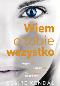 Claire Kendal — Wiem o tobie wszystko