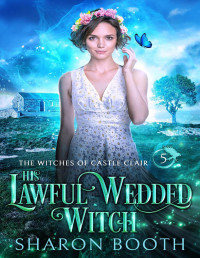 Sharon Booth — His Lawful Wedded Witch (The Witches of Castle Clair Book 5)