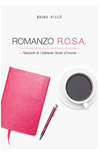 Bruno Riccò — Romanzo R.O.S.A.: Racconto di Ordinarie Storie d'Amore (Italian Edition)