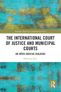 Oktawian Kuc — The International Court of Justice and Municipal Courts: An Inter-Judicial Dialogue