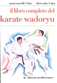 Mario Morelli, Silvio Raho — Il libro completo del karate wadoryu