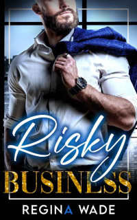 Regina Wade — Risky Business: A Steamy Standalone Billionaire Romance