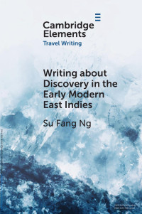 Su Fang Ng — Writing about Discovery in the Early Modern East Indies