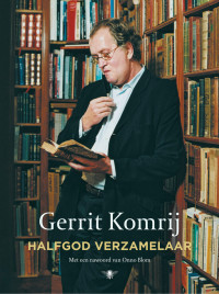 Gerrit Komrij — Halfgod verzamelaar