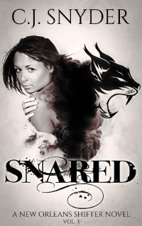 C. J. Snyder — Snared: New Orleans Shifters Novel (A New Orlean's Shifter Novel Book 3)