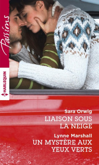 Sara Orwig, Lynne Marshall — Liaison sous la neige - Un mystère aux yeux verts