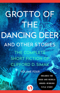 Clifford D. Simak — Grotto of the Dancing Deer (Complete Short Fiction, Volume 04)