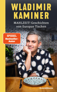 Wladimir Kaminer — Mahlzeit! Geschichten von Europas Tischen