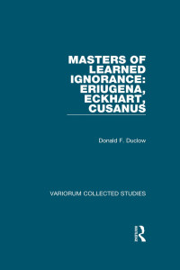 Donald F. Duclow — Masters of Learned Ignorance: Eriugena, Eckhart, Cusanus