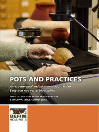 Edited by Annelou van Gijn, Janine Fries-Knoblach & Philipp W. Stockhammer; — Pots and Practices. An Experimental and Microwear Approach to Early Iron Age Vessel Biographies