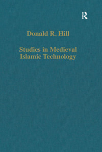 Donald R. Hill — Studies in Medieval Islamic Technology